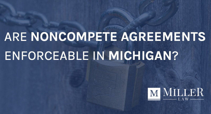 are non competes enforceable in michigan
