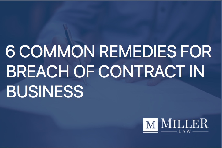 6 Common Remedies for Breach of Contract in Business - Miller Law