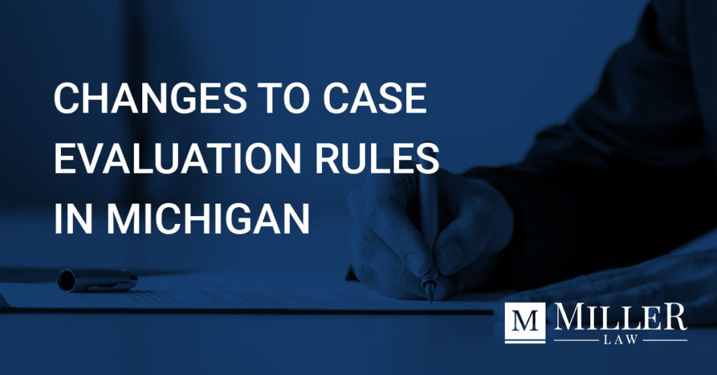 Changes to Case Evaluation Rules in Michigan Miller Law